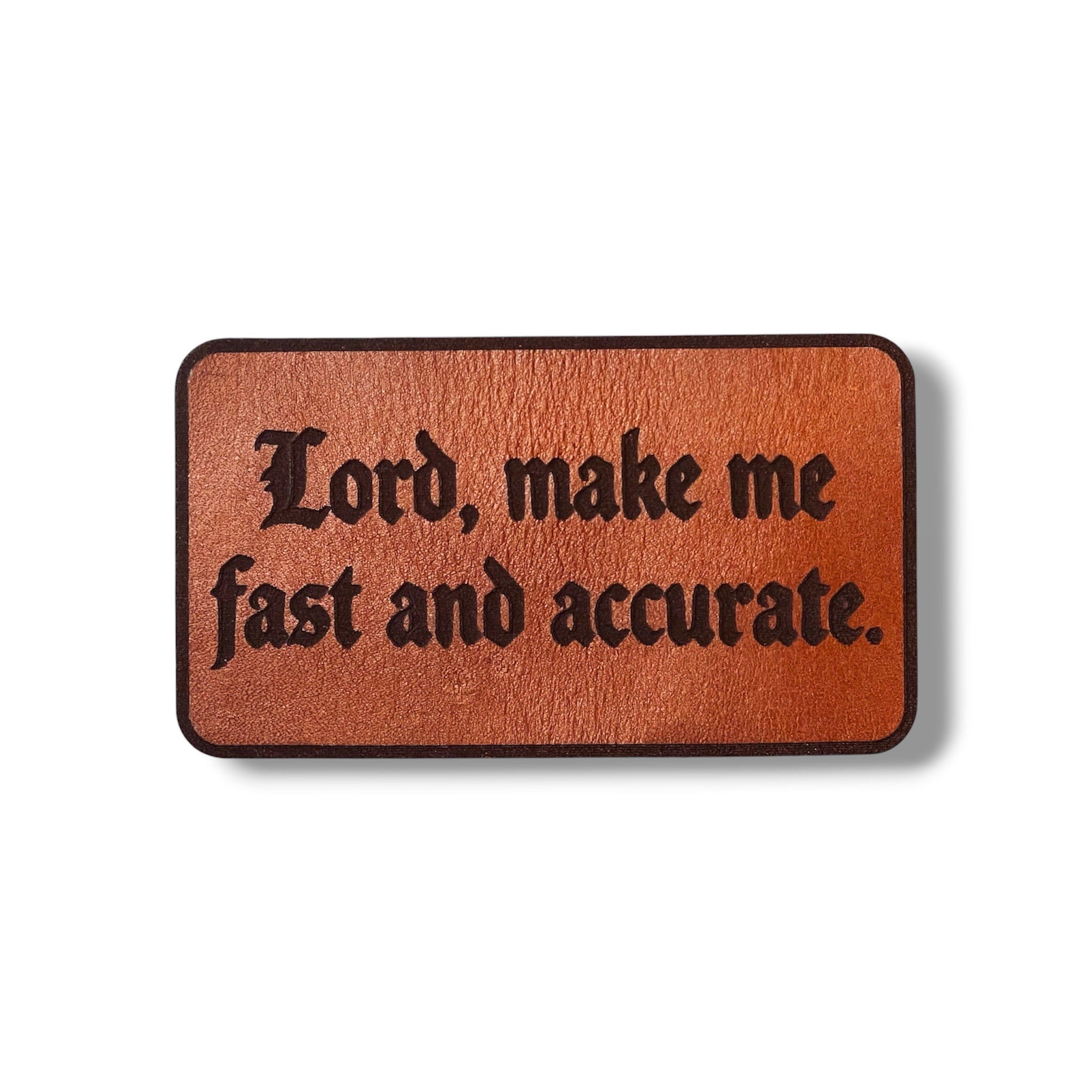 Lord, make me fast and accurate.